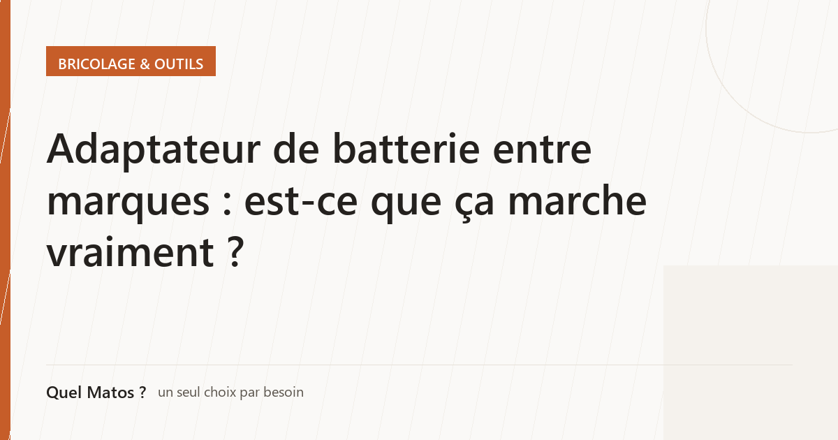 Adaptateur de batterie entre marques : est-ce que ça marche vraiment ?