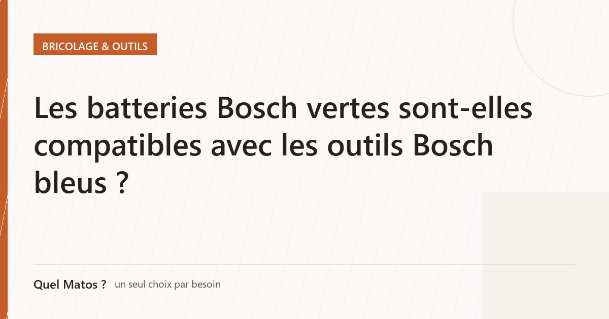 Les batteries Bosch vertes sont-elles compatibles avec les outils Bosch bleus ?