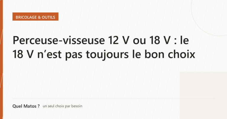 Perceuse-visseuse 12 V ou 18 V : le 18 V n&rsquo;est pas toujours le bon choix
