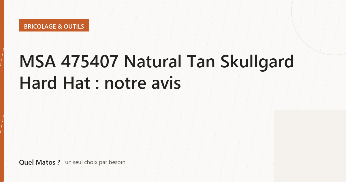 MSA 475407 Natural Tan Skullgard Hard Hat : notre avis