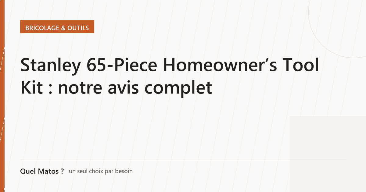 Stanley 65-Piece Homeowner’s Tool Kit : notre avis complet
